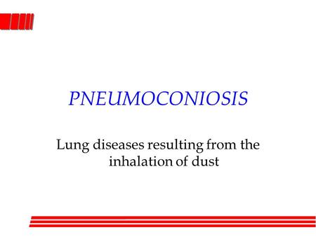 PNEUMOCONIOSIS Lung diseases resulting from the inhalation of dust.