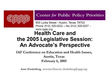 Health Care and the 2005 Legislative Session: An Advocate’s Perspective IAF Conference on Education and Health Issues, Austin, Texas February 6, 2005 Anne.