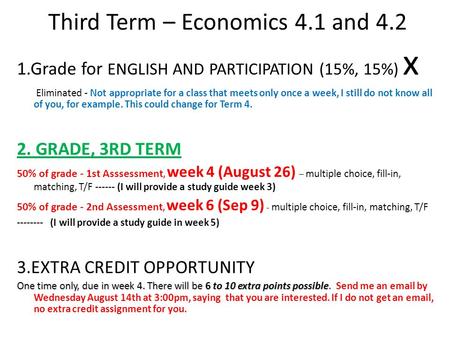 Third Term – Economics 4.1 and 4.2 1.Grade for ENGLISH AND PARTICIPATION (15%, 15%) x Eliminated - Not appropriate for a class that meets only once a week,