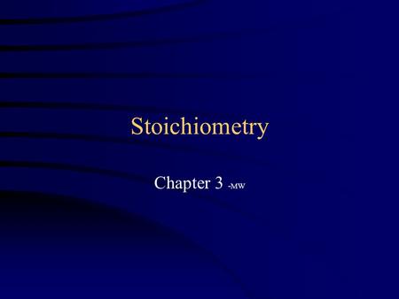 Stoichiometry Chapter 3 -MW. What Is Stoich? Stoichiometry is the study of reactions:  Why do reactions occur?  How fast do they proceed?  What intermediary.