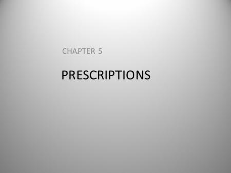 PRESCRIPTIONS CHAPTER 5. CHAPTER OUTLINE  Prescriptions  Pharmacy Abbreviations  Prescription Information  The Fill Process  Labels  HIPPA  Review.