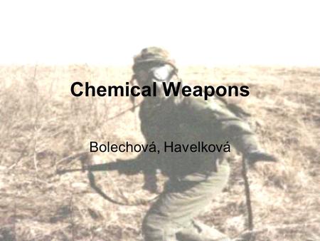 Chemical Weapons Bolechová, Havelková. Types of Chemical Weapons Nerve Agents Blister Agents Blood Agents Choking Agents Incapacitating Agents.