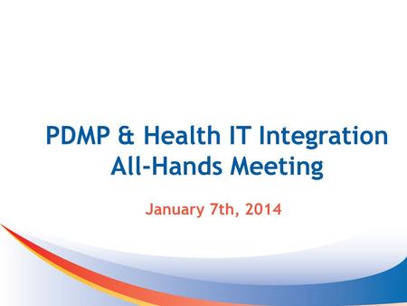 PDMP & Health IT Integration All-Hands Meeting January 7th, 2014.