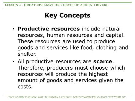 Key Concepts Productive resources include natural resources, human resources and capital. These resources are used to produce goods and services like food,