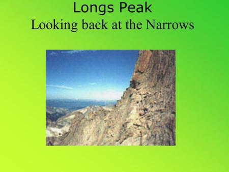 Longs Peak Looking back at the Narrows. Longs Peak Looking west from the top of the peak.
