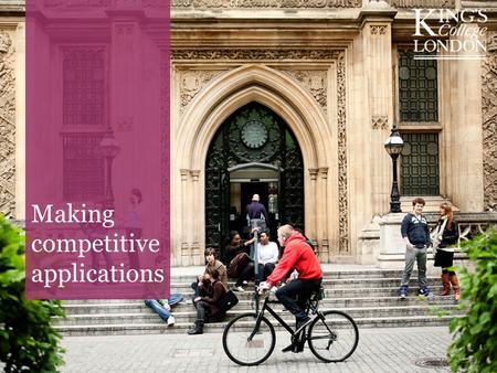 Making competitive applications. How about King’s? King’s offers over 140 courses We receive over 40,000 applications 50% are for nine programmes 70%