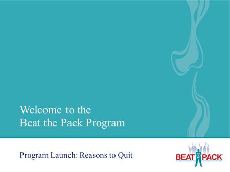 Welcome to the Beat the Pack Program Program Launch: Reasons to Quit.