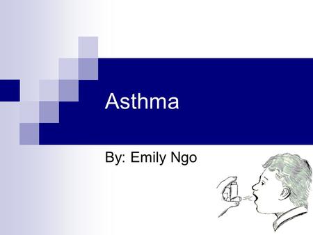 Asthma By: Emily Ngo. Asthma Background Asthma is a chronic disease that affects up to 150 million people in the world Asthma is an inflammatory disease.