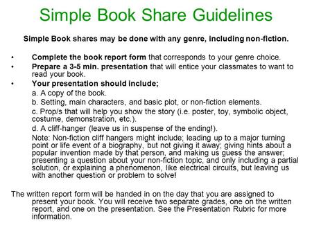 Simple Book Share Guidelines Simple Book shares may be done with any genre, including non-fiction. Complete the book report form that corresponds to your.