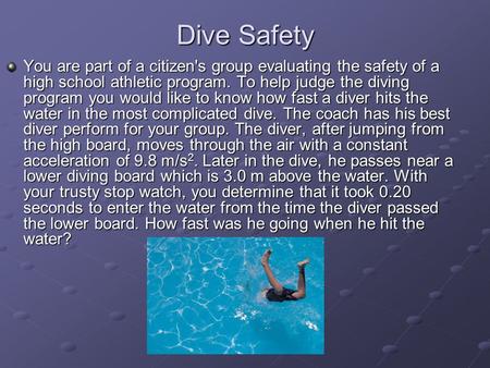 Dive Safety You are part of a citizen's group evaluating the safety of a high school athletic program. To help judge the diving program you would like.
