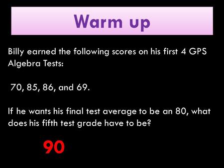 Billy earned the following scores on his first 4 GPS Algebra Tests: 70, 85, 86, and 69. If he wants his final test average to be an 80, what does his fifth.