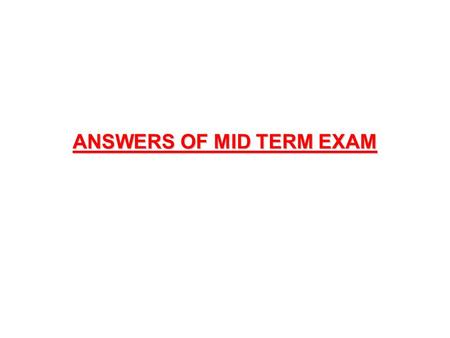 ANSWERS OF MID TERM EXAM