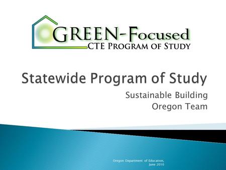 Sustainable Building Oregon Team Oregon Department of Education, June 2010.