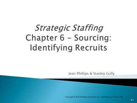 Strategic Staffing Chapter 6 – Sourcing: Identifying Recruits