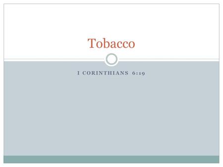 I CORINTHIANS 6:19 Tobacco. The number one preventable disease and death in the U.S. is tobacco use.