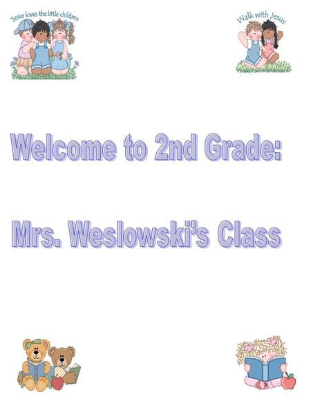 Welcome to 2nd Grade: Mrs. Weslowski’s Class.