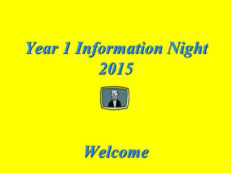 Year 1 Information Night 2015 Welcome. Home Reading This needs to be easy. Always read the book title and any names to your child…and please always allow.
