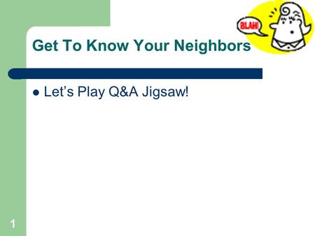 Get To Know Your Neighbors Let’s Play Q&A Jigsaw! 1.