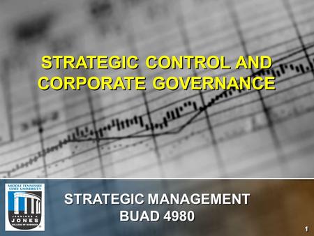1 STRATEGIC CONTROL AND CORPORATE GOVERNANCE STRATEGIC MANAGEMENT BUAD 4980.