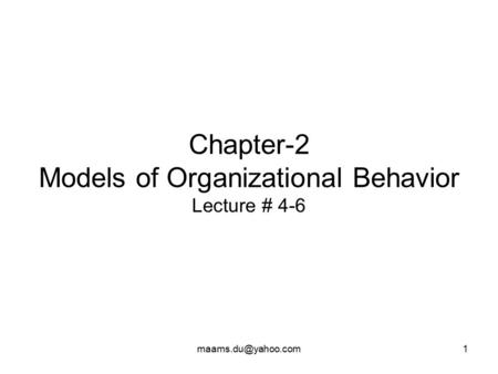 Chapter-2 Models of Organizational Behavior Lecture # 4-6