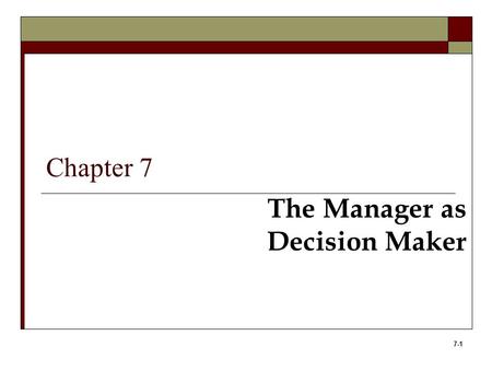 Chapter 7 The Manager as Decision Maker.