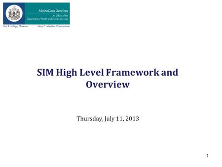 SIM High Level Framework and Overview Thursday, July 11, 2013 1.