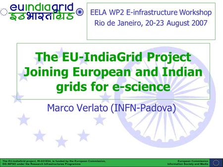 EU-IndiaGrid (RI-031834) is funded by the European Commission under the Research Infrastructure Programme www.euindiagrid.eu 1 The EU-IndiaGrid Project.