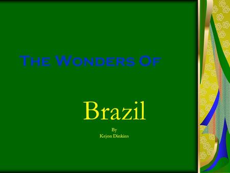 The Wonders Of Brazil By Kejon Dinkins. Demographics  Population: 190 mil people  Language: Portuguese  Capital: Brasilia  Area: 3,300,171 sq mi 