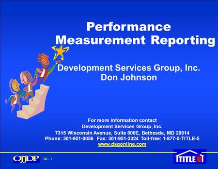 NJ - 1 Performance Measurement Reporting Development Services Group, Inc. Don Johnson For more information contact Development Services Group, Inc. 7315.