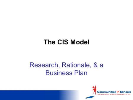 The CIS Model Research, Rationale, & a Business Plan.