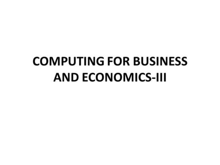 COMPUTING FOR BUSINESS AND ECONOMICS-III. Lecture no.6 COURSE INSTRUCTOR- Ms. Tehseen SEMESTER- Summer 2010.