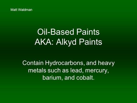 Oil-Based Paints AKA: Alkyd Paints