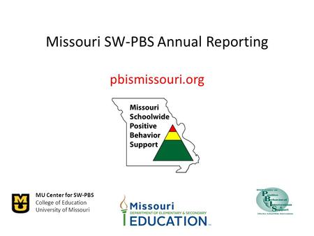 MU Center for SW-PBS College of Education University of Missouri Missouri SW-PBS Annual Reporting pbismissouri.org.
