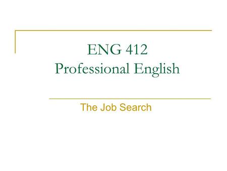 ENG 412 Professional English The Job Search. 2 Chronological (arranged around dates) Functional (arranged around skills) Combination 1. You are putting.