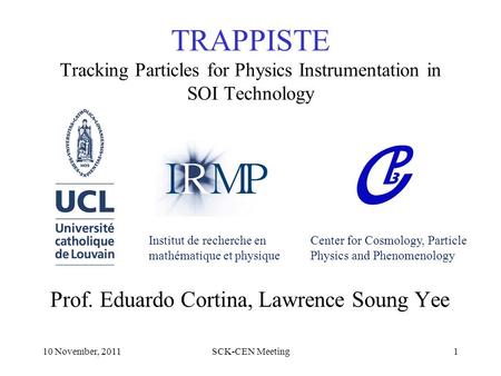 TRAPPISTE Tracking Particles for Physics Instrumentation in SOI Technology Prof. Eduardo Cortina, Lawrence Soung Yee Institut de recherche en mathématique.
