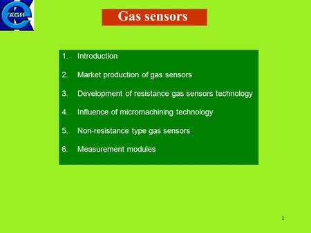 1 1.Introduction 2.Market production of gas sensors 3.Development of resistance gas sensors technology 4.Influence of micromachining technology 5.Non-resistance.