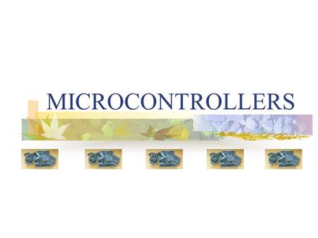MICROCONTROLLERS. What is a microcontroller? A microcontroller is a nifty little gadget that houses a microprocessor, ROM (Read Only Memory), RAM (Random.