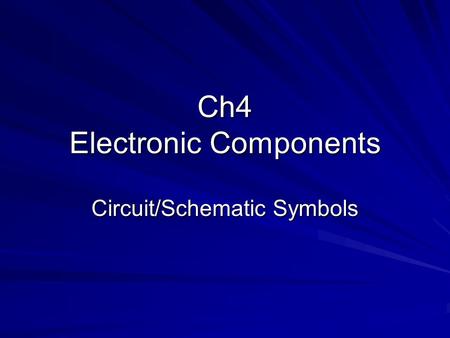 Ch4 Electronic Components Circuit/Schematic Symbols.