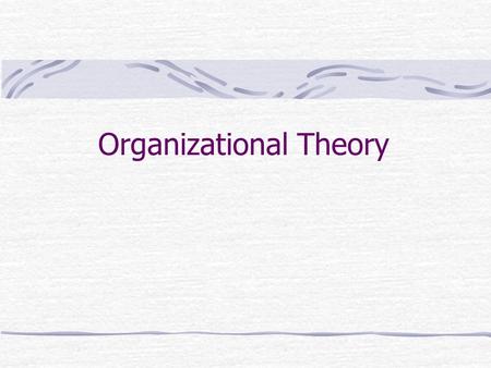 Organizational Theory. Organization Greek Organon: meaning a tool or instrument. So, organizations are tools or instruments to meet goals, objectives,