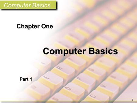 Chapter One Chapter One Computer Basics Part 1.