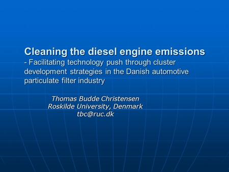 Cleaning the diesel engine emissions - Facilitating technology push through cluster development strategies in the Danish automotive particulate filter.