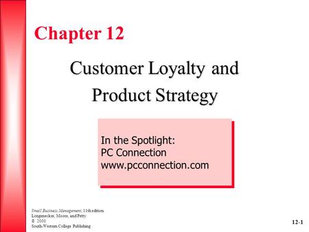 12-1 Small Business Management, 11th edition Longenecker, Moore, and Petty © 2000 South-Western College Publishing Chapter 12 Customer Loyalty and Product.