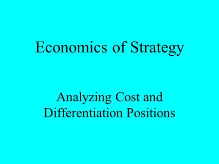 Economics of Strategy Analyzing Cost and Differentiation Positions.