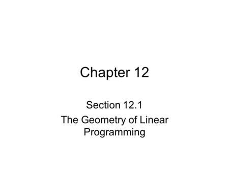 Chapter 12 Section 12.1 The Geometry of Linear Programming.