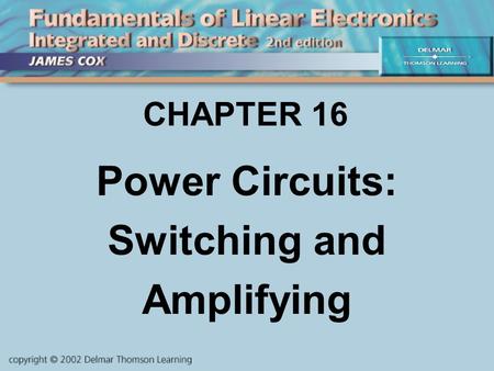 CHAPTER 16 Power Circuits: Switching and Amplifying.