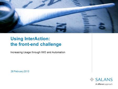 Using InterAction: the front-end challenge Increasing Usage through IMO and Automation 28 February 2013.