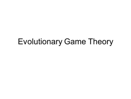 Evolutionary Game Theory. Game Theory Von Neumann & Morgenstern (1953) Studying economic behavior Maynard Smith & Price (1973) Why are animal conflicts.