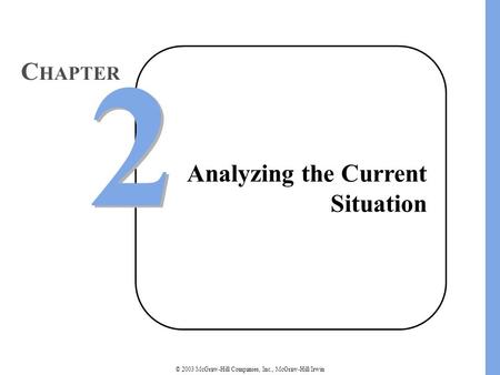 © 2003 McGraw-Hill Companies, Inc., McGraw-Hill/Irwin Analyzing the Current Situation 2 2 C HAPTER.