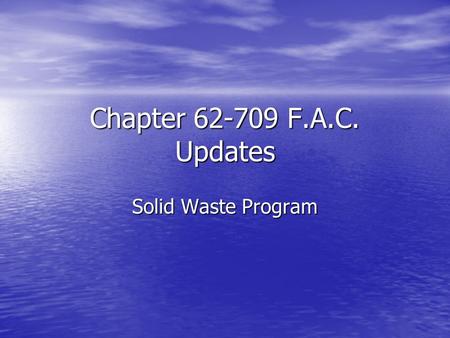 Chapter 62-709 F.A.C. Updates Solid Waste Program.