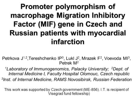 Promoter polymorphism of macrophage Migration Inhibitory Factor (MIF) gene in Czech and Russian patients with myocardial infarction Promoter polymorphism.